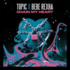 Carátula de Topic feat. Bebe Rexha - Chain My Heart