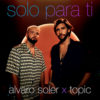 Carátula de Alvaro Soler Feat. Topic - Solo Para Ti